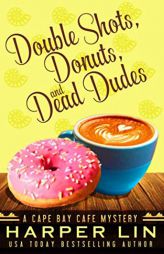 Double Shots, Donuts, and Dead Dudes (A Cape Bay Cafe Mystery) by Harper Lin Paperback Book