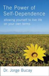 The Power of Self-Dependence: Allowing Yourself to Live Life on Your Own Terms by Jorge Bucay Paperback Book