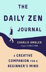 The Daily Zen Journal: A Creative Companion for a Beginner's Mind by Charlie Ambler Paperback Book