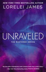 Unraveled: The Mastered Series by Lorelei James Paperback Book