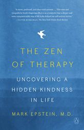 The Zen of Therapy: Uncovering a Hidden Kindness in Life by Mark Epstein Paperback Book