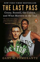 The Last Pass: Cousy, Russell, the Celtics, and What Matters in the End by Gary M. Pomerantz Paperback Book