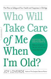 Who Will Take Care of Me When I'm Old?: Plan Now to Safeguard Your Health and Happiness in Old Age by Joy Loverde Paperback Book