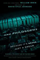 Inception and Philosophy: Because It's Never Just a Dream (The Blackwell Philosophy and Pop Culture Series) by David Kyle Johnson Paperback Book