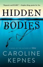 Hidden Bodies: A Novel by Caroline Kepnes Paperback Book