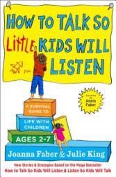 How to Talk So Little Kids Will Listen: A Survival Guide to Life with Children Ages 2-7 by Joanna Faber Paperback Book