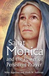 St. Monica and the Power of Persistent Prayer by Mike Aquilina Paperback Book