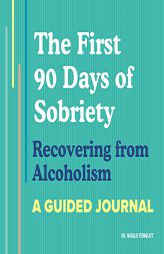 The First 90 Days of Sobriety: Recovering from Alcoholism: A Guided Journal by Natalie Feinblatt Paperback Book