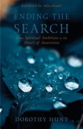 Ending the Search: From Spiritual Ambition to the Heart of Awareness by Dorothy S. Hunt Paperback Book