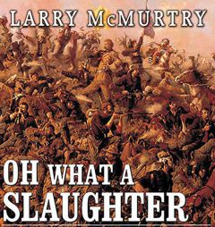Oh What a Slaughter: Massacres in the American West: 1846--1890 by Larry McMurtry Paperback Book