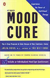 The Mood Cure: The 4-Step Program to Take Charge of Your Emotions--Today by Julia Ross Paperback Book