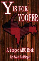 Y is for Yooper: A Yooper ABC Book by Scott Reddinger Paperback Book