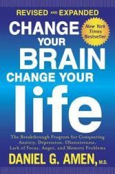 Change Your Brain, Change Your Life (Revised and Updated Edition): The Breakthrough Program for Conquering Anxiety, Depression, Obsessiveness, Anger, by Daniel G. Amen Paperback Book