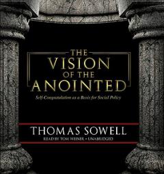 The Vision of the Anointed: Self-Congratulation as a Basis for Social Policy by Thomas Sowell Paperback Book
