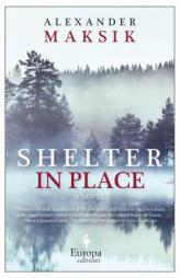 Shelter in Place by Alexander Maksik Paperback Book
