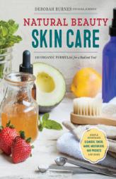 Natural Beauty Skin Care: 110 Organic Formulas for a Radiant You! by Deborah Burnes Paperback Book