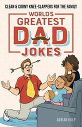 World's Greatest Dad Jokes: Clean & Corny Knee-Slappers for the Family by Adrian Kulp Paperback Book