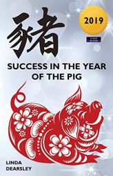 Success in the Year of the Pig [2019 Edition] by Linda Dearsley Paperback Book