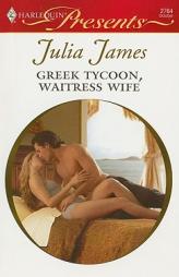 Greek Tycoon, Waitress Wife by Julia James Paperback Book