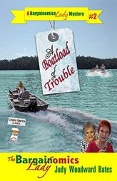 A Boatload of Trouble (A Bargainomics Lady Mystery) by Judy Woodward Bates Paperback Book