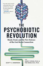 The Psychobiotic Revolution: Mood, Food, and the New Science of the Gut-Brain Connection by Scott C. Anderson Paperback Book