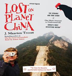 Lost on Planet China: The Strange and True Story of One Man's Attempt to Understand the World's Most Mystifying Nation, or How He Became Comfortable E by J. Maarten Troost Paperback Book