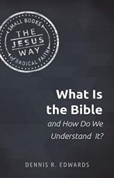 What Is the Bible and How Do We Understand It? by Dennis R. Edwards Paperback Book