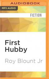 First Hubby: A Novel about a Man who Happens to be Married to the President of the United States by Roy Blount Paperback Book