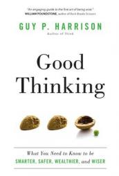Good Thinking: What You Need to Know to Be Smarter, Safer, Wealthier, and Wiser by Guy P. Harrison Paperback Book