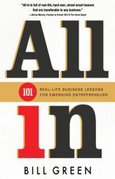 All in: 101 Real Life Business Lessons for Emerging Entrepreneurs by Bill Green Paperback Book