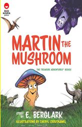 Martin the Mushroom (The Treasure Adventure Series) by E. Berglark Paperback Book