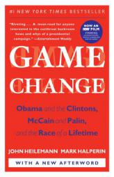 Game Change: Obama and the Clintons, McCain and Palin, and the Race of a Lifetime by John Heilemann Paperback Book