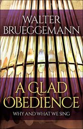 A Glad Obedience: Why and What We Sing by Walter Brueggemann Paperback Book
