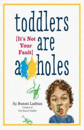 Toddlers Are A**holes: It's Not Your Fault by Bunmi Laditan Paperback Book