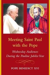 Meeting Saint Paul With the Pope: Wednesday Audiences During the Pauline Jubilee Year by Pope Benedict XVI Paperback Book