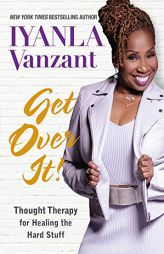 Get Over It!: Thought Therapy for Healing the Hard Stuff by Iyanla Vanzant Paperback Book