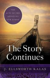 The Story Continues: The Acts of the Apostles for Today by J. Ellsworth Kalas Paperback Book