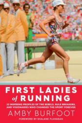 The First Ladies of Running: Intimate Portraits of Running S Female Pioneers by Amby Burfoot Paperback Book