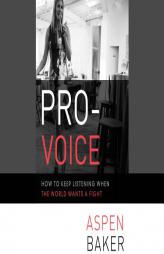 Pro-Voice: How to Keep Listening When the World Wants a Fight by Aspen Baker Paperback Book