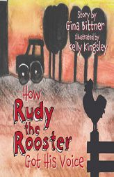 How Rudy the Rooster Got His Voice by Gina Bittner Paperback Book