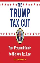 The Trump Tax Cut: Your Personal Guide to the New Tax Law by Eva Rosenberg Paperback Book