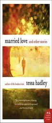 Married Love: And Other Stories by Tessa Hadley Paperback Book