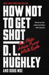 How Not to Get Shot: And Other Advice from White People by D. L. Hughley Paperback Book
