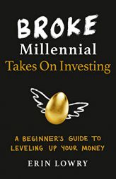 Broke Millennial Takes on Investing: A Beginner's Guide to Leveling-Up Your Money by Erin Lowry Paperback Book