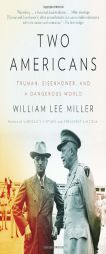 Two Americans: Truman, Eisenhower and a Dangerous World by William Lee Miller Paperback Book