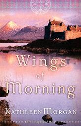 Wings of Morning (These Highland Hills) by Kathleen Morgan Paperback Book