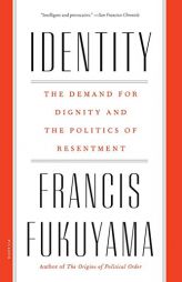 Identity: The Demand for Dignity and the Politics of Resentment by Francis Fukuyama Paperback Book