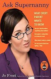 Ask Supernanny: What Every Parent Wants to Know by Jo Frost Paperback Book
