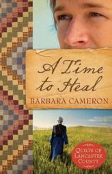 A Time to Heal - Quilts of Lancaster County Series #2 by Barbara Cameron Paperback Book