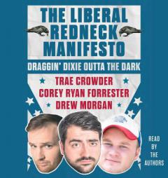 The Liberal Redneck Manifesto: Draggin' Dixie Outta the Dark by Trae Crowder Paperback Book